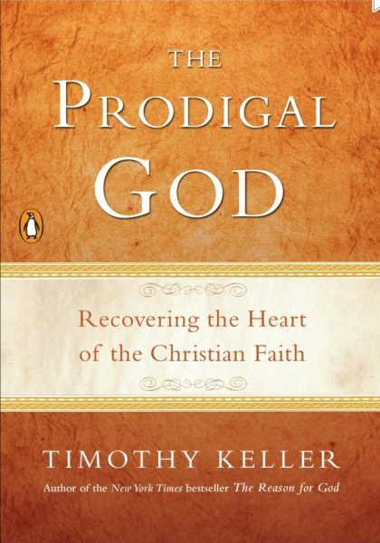 "The Prodigal God: Recovering the Heart of the Christian Faith" by Timothy Keller